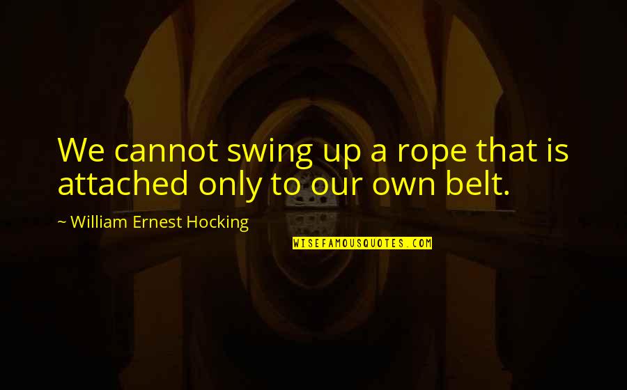 Joellen Browning Quotes By William Ernest Hocking: We cannot swing up a rope that is Joellen Browning Quotes By William Ernest Hocking: We cannot swing up a rope that is