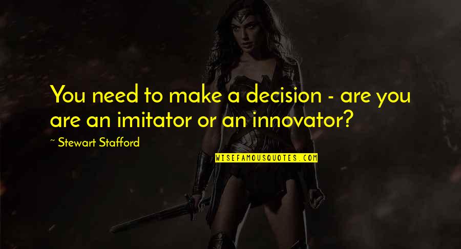 Joellyne Quotes By Stewart Stafford: You need to make a decision - are Joellyne Quotes By Stewart Stafford: You need to make a decision - are