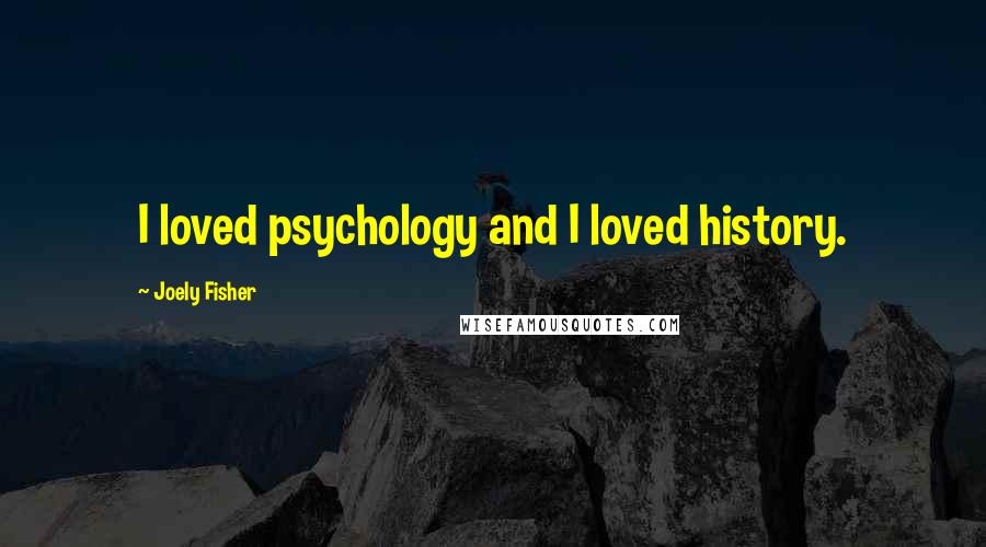 Joely Fisher quotes: I loved psychology and I loved history.