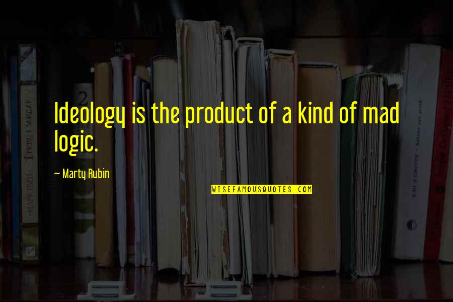 Joeman Show Quotes By Marty Rubin: Ideology is the product of a kind of