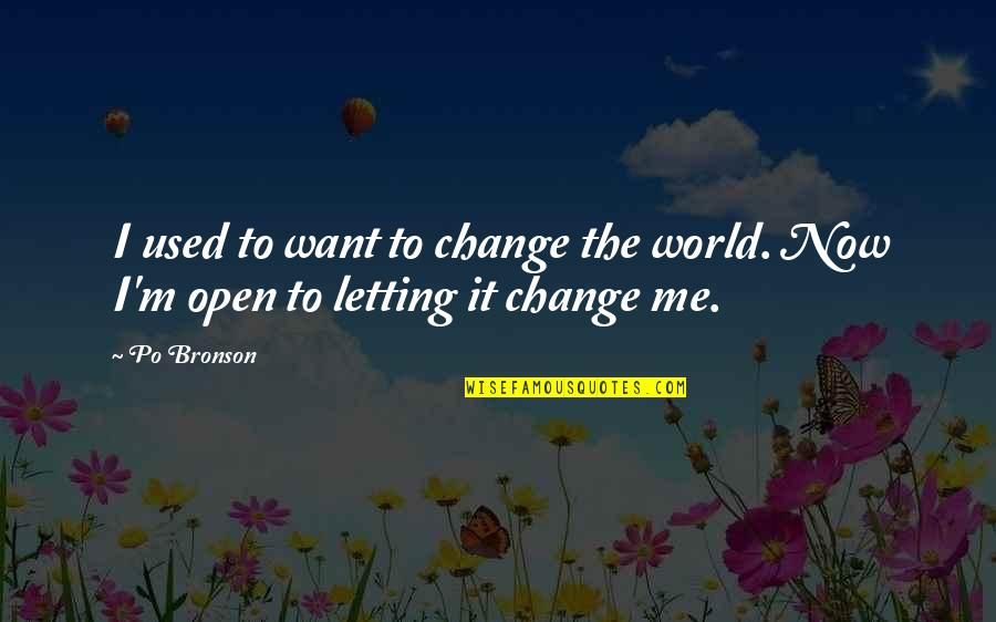 Joeman Show Quotes By Po Bronson: I used to want to change the world.