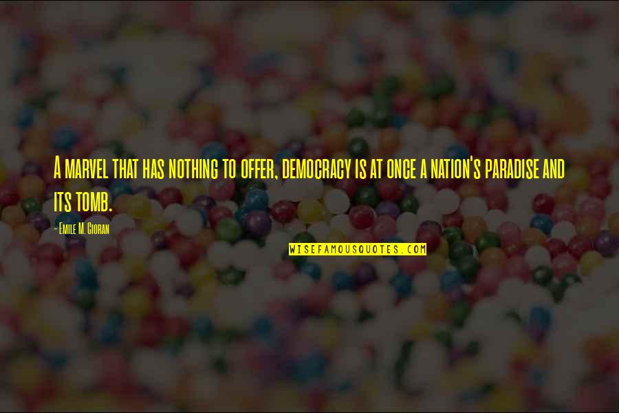 Joemar Jungco Quotes By Emile M. Cioran: A marvel that has nothing to offer, democracy