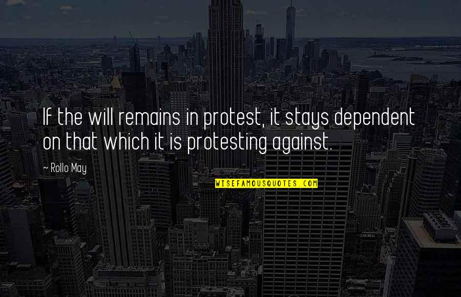 Joen Quotes By Rollo May: If the will remains in protest, it stays Joen Quotes By Rollo May: If the will remains in protest, it stays