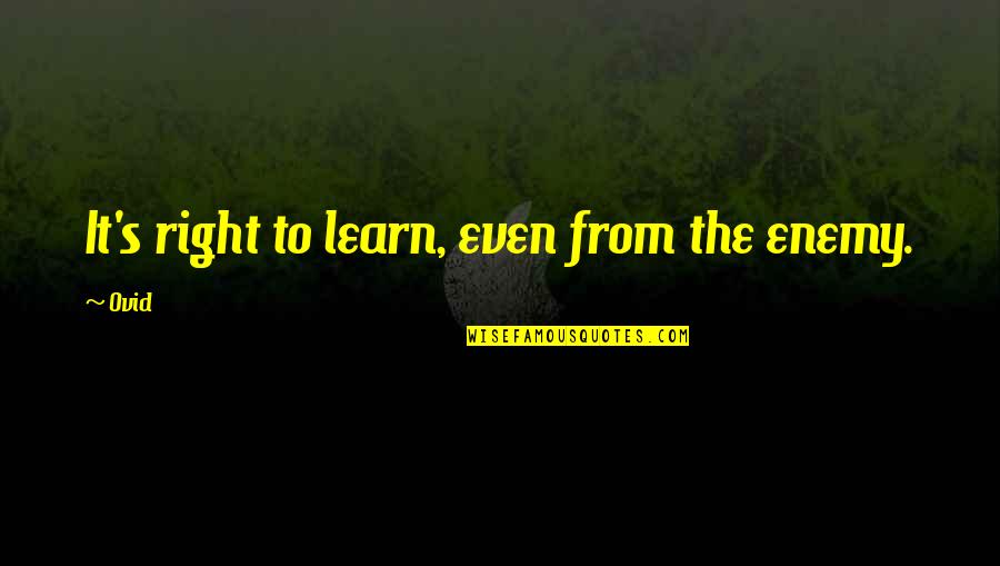 Joen's Quotes By Ovid: It's right to learn, even from the enemy.
