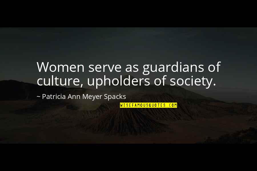 Joen's Quotes By Patricia Ann Meyer Spacks: Women serve as guardians of culture, upholders of