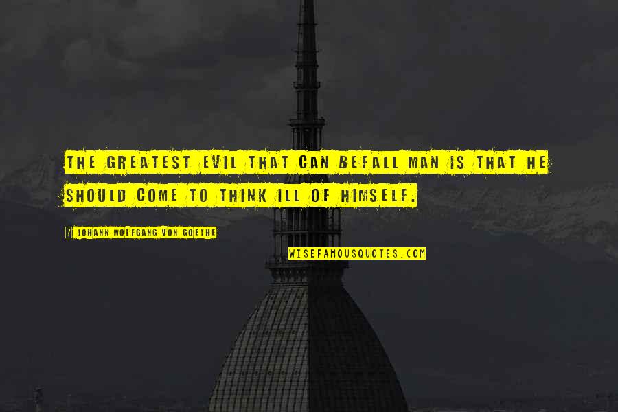 Joeri Gagarin Quotes By Johann Wolfgang Von Goethe: The greatest evil that can befall man is