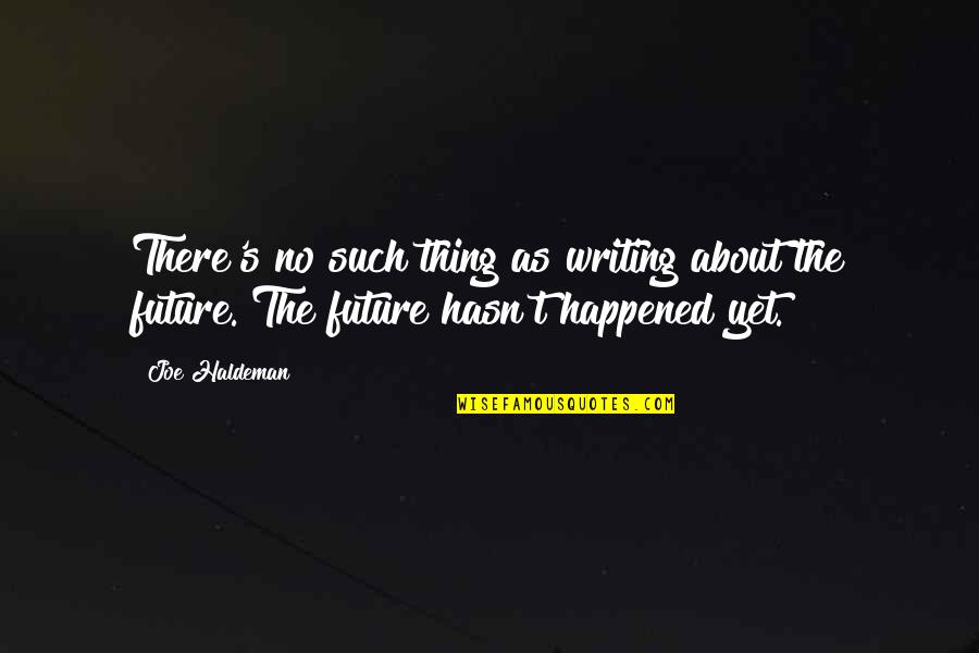 Joe's Quotes By Joe Haldeman: There's no such thing as writing about the
