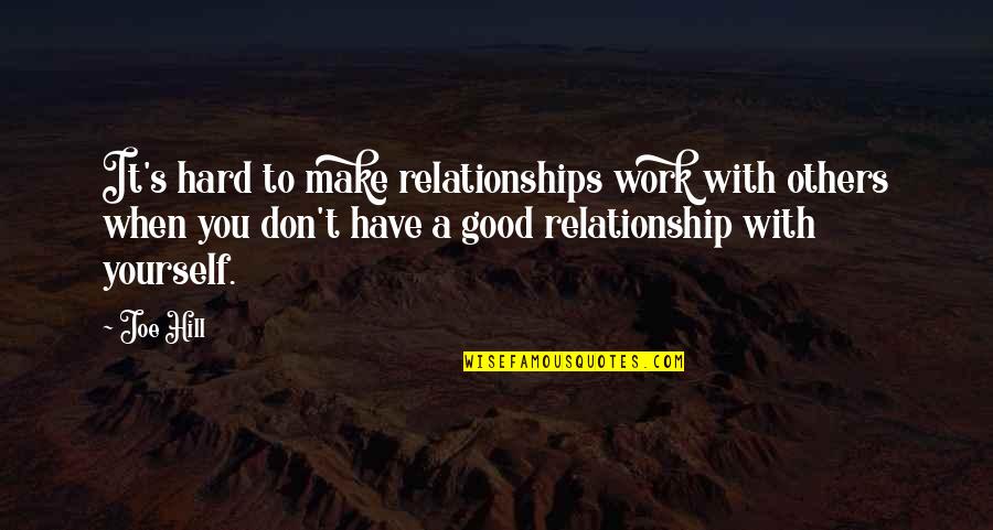 Joe's Quotes By Joe Hill: It's hard to make relationships work with others