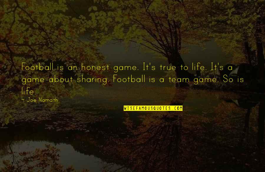 Joe's Quotes By Joe Namath: Football is an honest game. It's true to