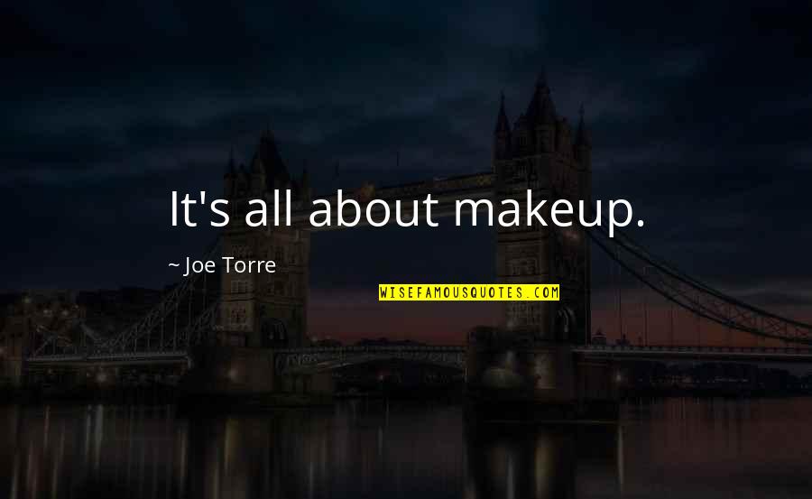 Joe's Quotes By Joe Torre: It's all about makeup.