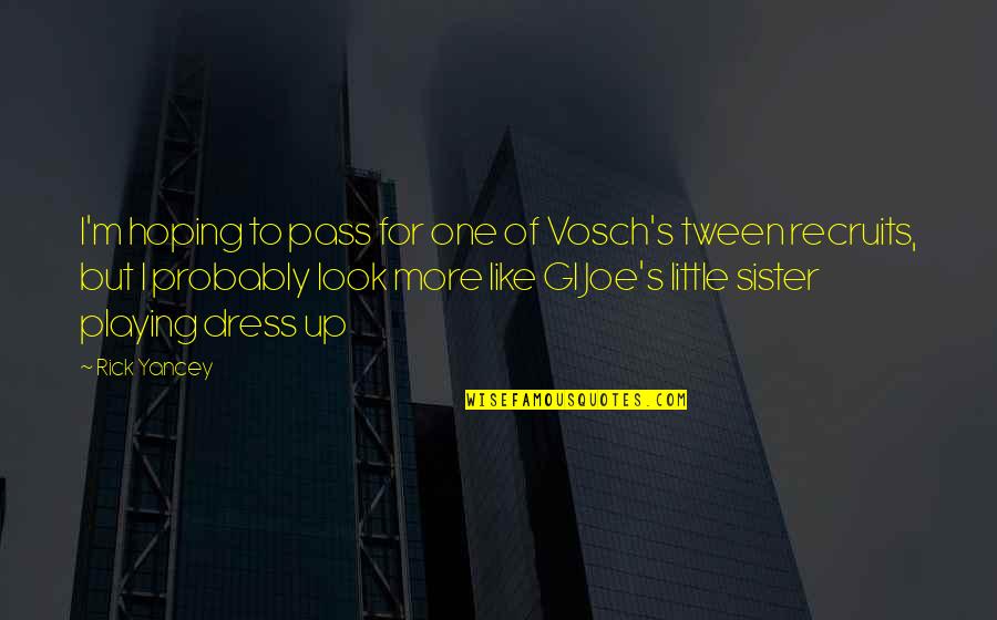 Joe's Quotes By Rick Yancey: I'm hoping to pass for one of Vosch's