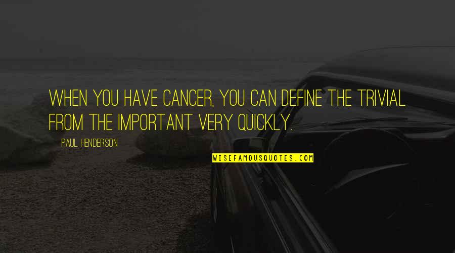 Joesice Quotes By Paul Henderson: When you have cancer, you can define the