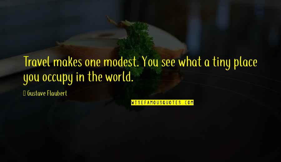 Joesph Quotes By Gustave Flaubert: Travel makes one modest. You see what a