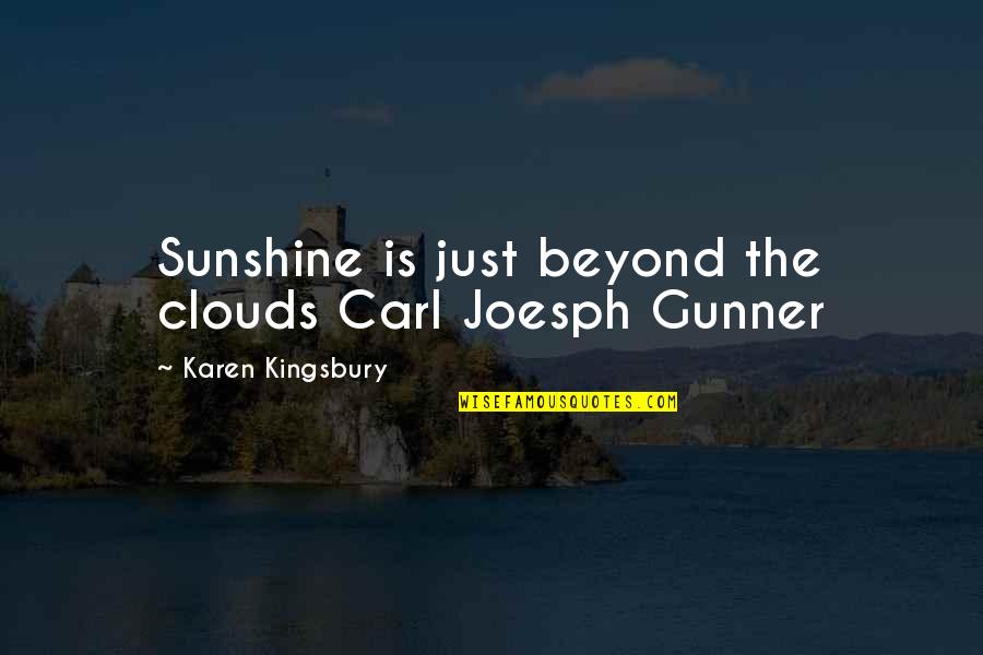 Joesph Quotes By Karen Kingsbury: Sunshine is just beyond the clouds Carl Joesph Joesph Quotes By Karen Kingsbury: Sunshine is just beyond the clouds Carl Joesph