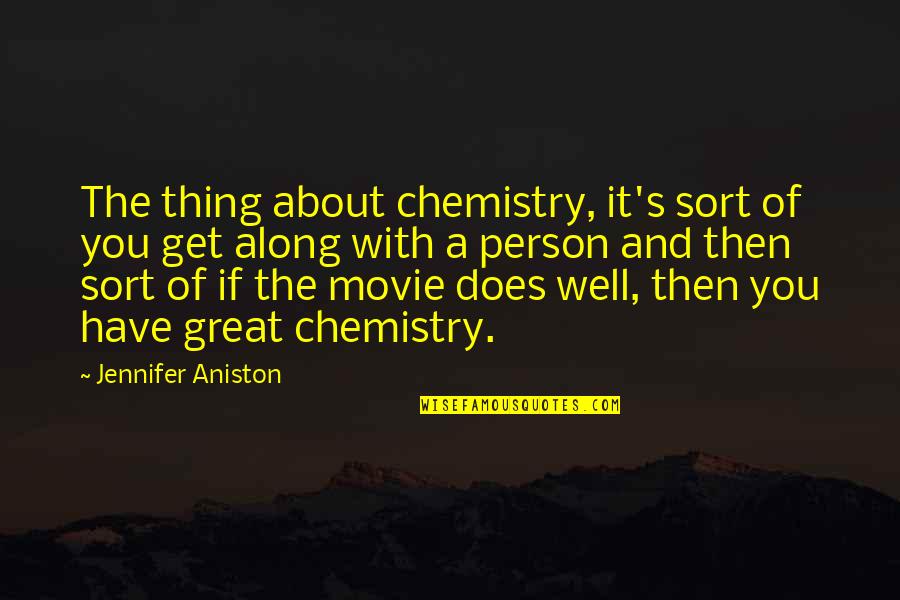 Joey Bada$$ Best Quotes By Jennifer Aniston: The thing about chemistry, it's sort of you