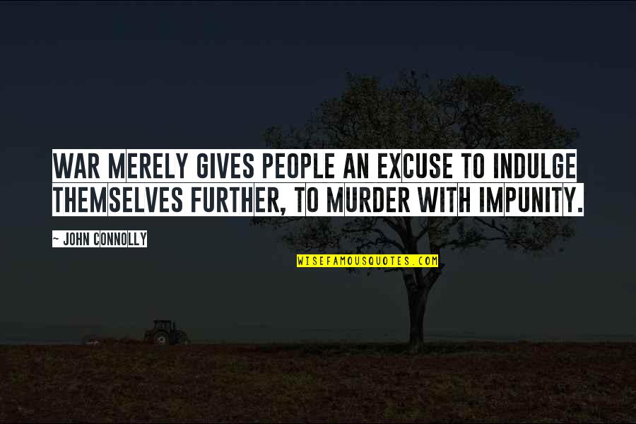 Joey Badass Lyrics Quotes By John Connolly: War merely gives people an excuse to indulge Joey Badass Lyrics Quotes By John Connolly: War merely gives people an excuse to indulge