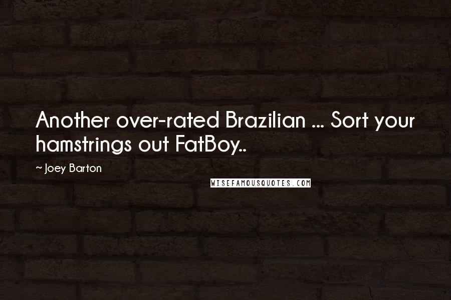 Joey Barton quotes: Another over-rated Brazilian ... Sort your hamstrings out FatBoy..