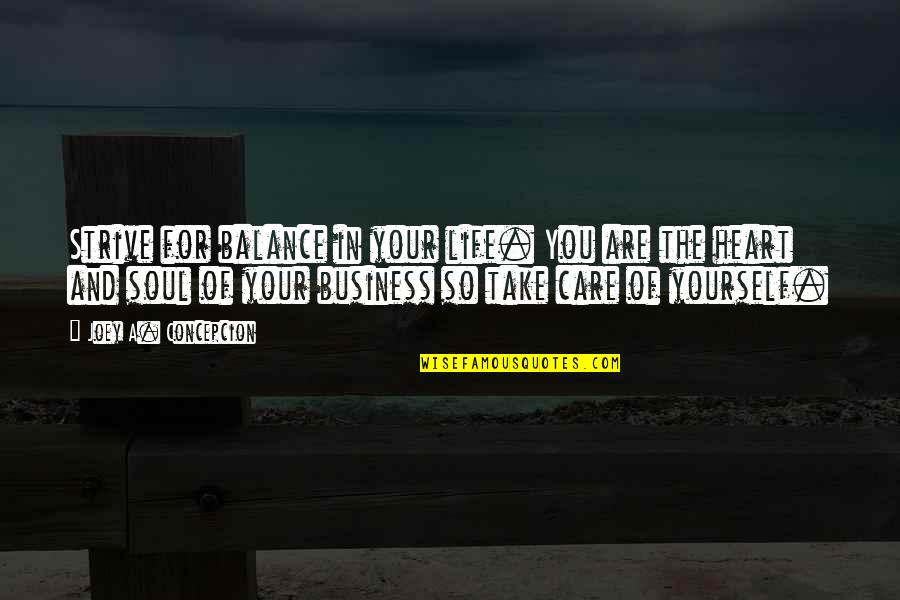 Joey Concepcion Quotes By Joey A. Concepcion: Strive for balance in your life. You are Joey Concepcion Quotes By Joey A. Concepcion: Strive for balance in your life. You are