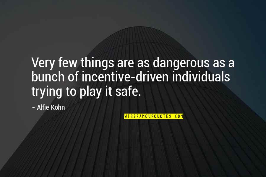 Joey Deacon Quotes By Alfie Kohn: Very few things are as dangerous as a