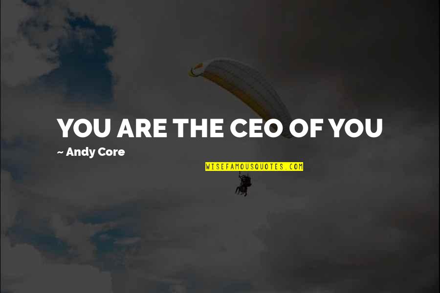 Joey Donner Quotes By Andy Core: YOU ARE THE CEO OF YOU