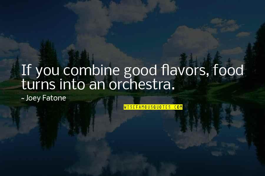 Joey Food Quotes By Joey Fatone: If you combine good flavors, food turns into