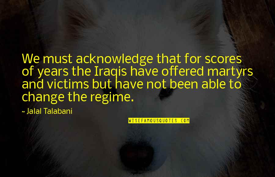 Joey French Quotes By Jalal Talabani: We must acknowledge that for scores of years Joey French Quotes By Jalal Talabani: We must acknowledge that for scores of years