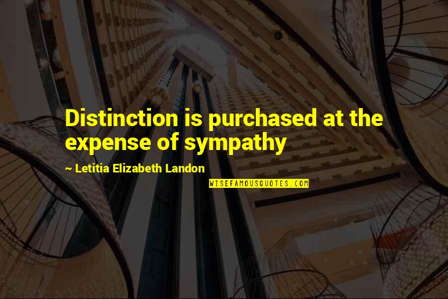 Joey Gladstone Quotes By Letitia Elizabeth Landon: Distinction is purchased at the expense of sympathy