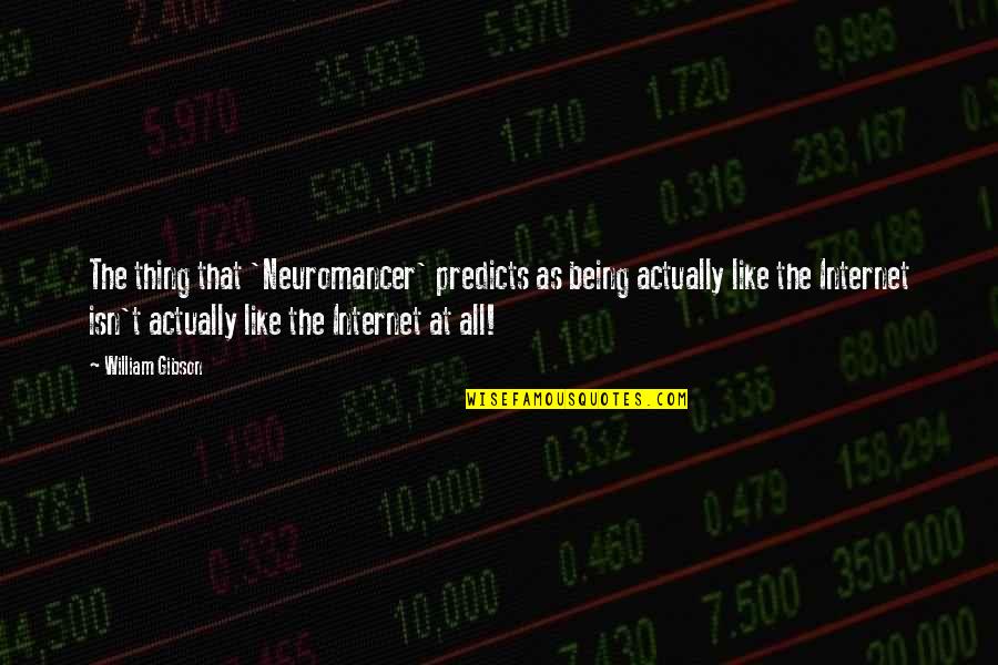 Joey Jeremiah Quotes By William Gibson: The thing that 'Neuromancer' predicts as being actually