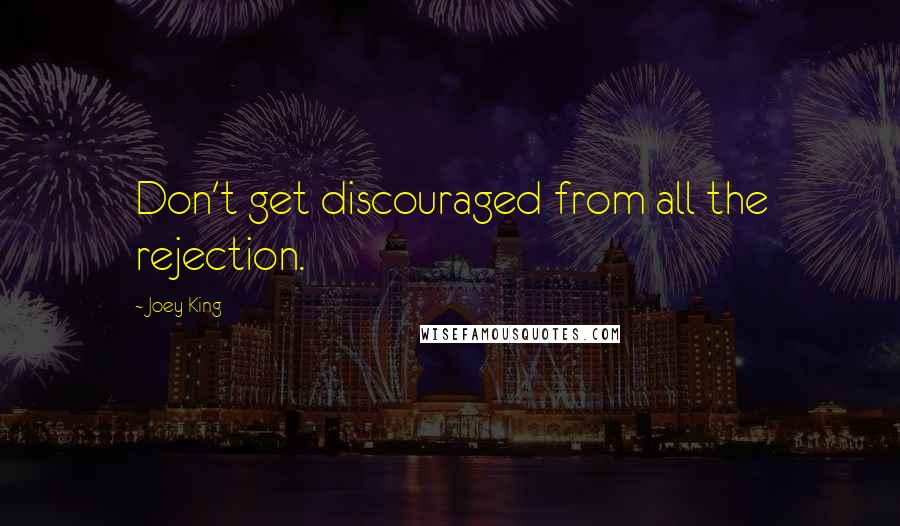 Joey King quotes: Don't get discouraged from all the rejection.