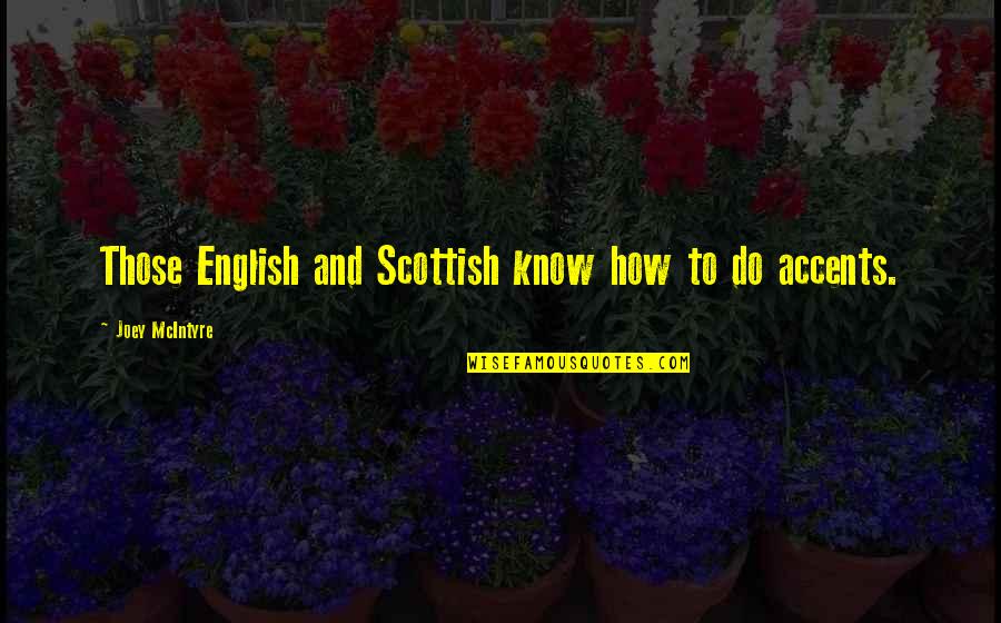 Joey Mcintyre Quotes By Joey McIntyre: Those English and Scottish know how to do