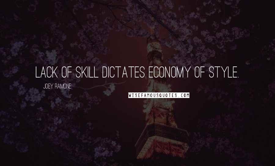 Joey Ramone quotes: Lack of skill dictates economy of style.