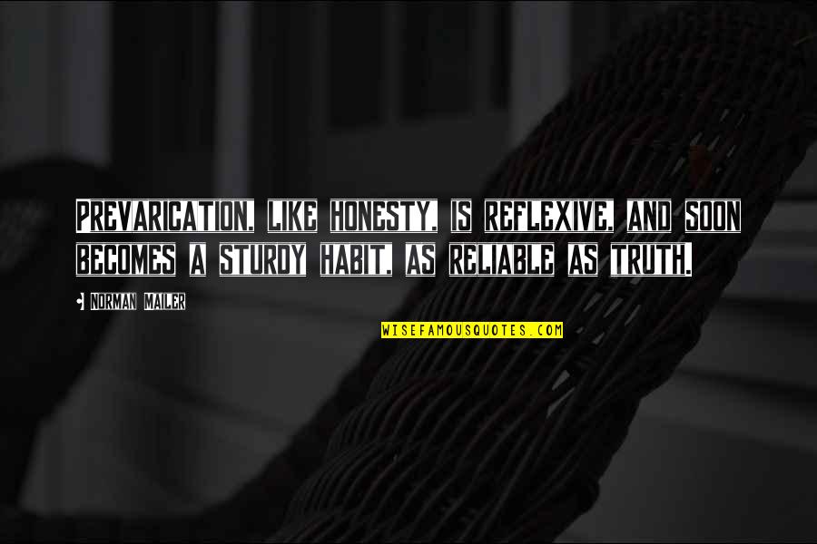 Joey Tribbiani Quotes By Norman Mailer: Prevarication, like honesty, is reflexive, and soon becomes