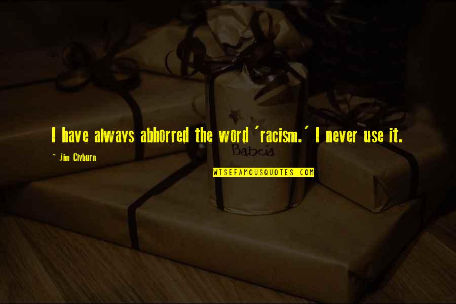 Joey Tribbiani Thanksgiving Quotes By Jim Clyburn: I have always abhorred the word 'racism.' I