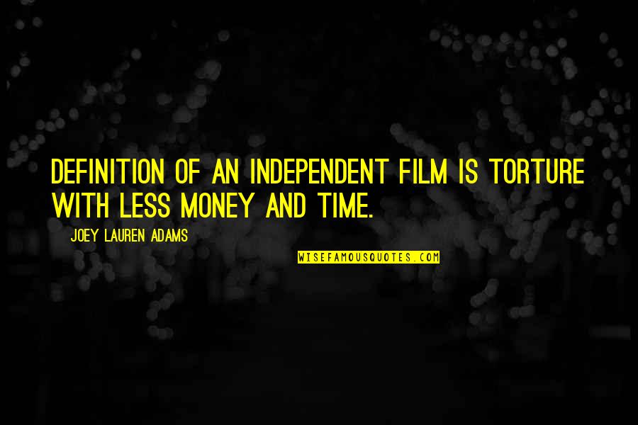 Joey's Quotes By Joey Lauren Adams: Definition of an independent film is torture with