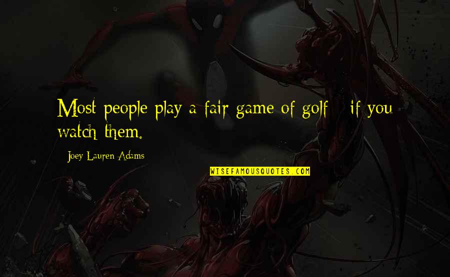 Joey's Quotes By Joey Lauren Adams: Most people play a fair game of golf