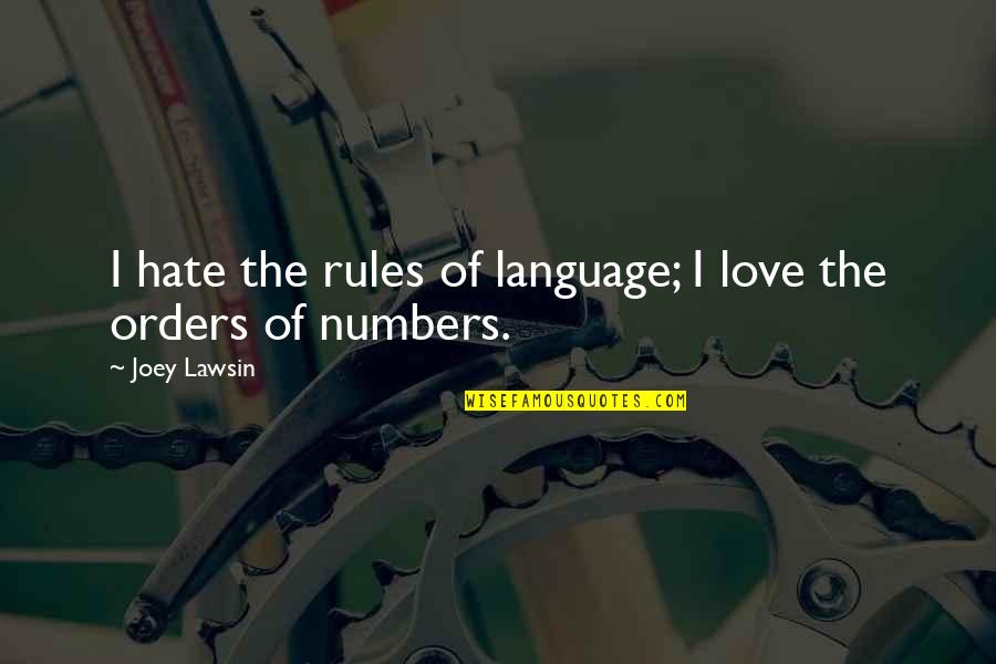 Joey's Quotes By Joey Lawsin: I hate the rules of language; I love