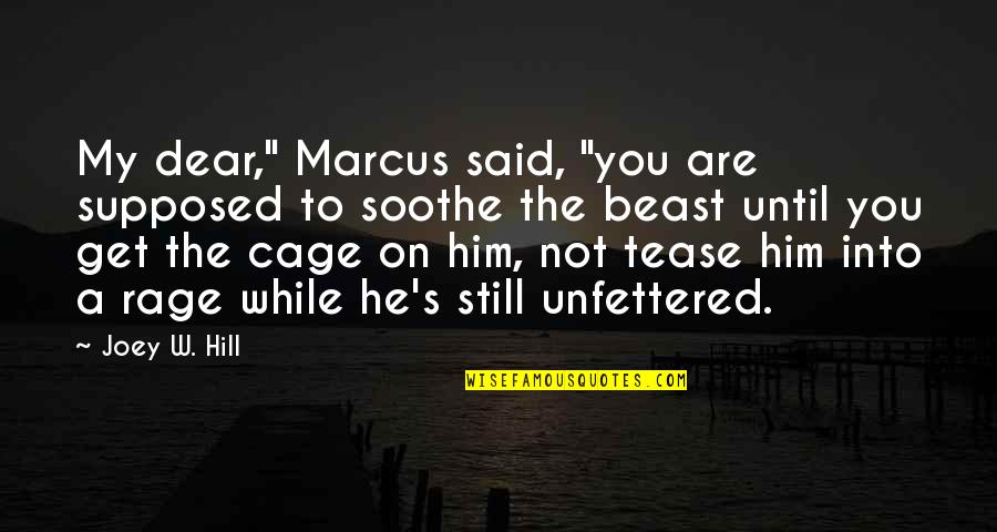 Joey's Quotes By Joey W. Hill: My dear," Marcus said, "you are supposed to