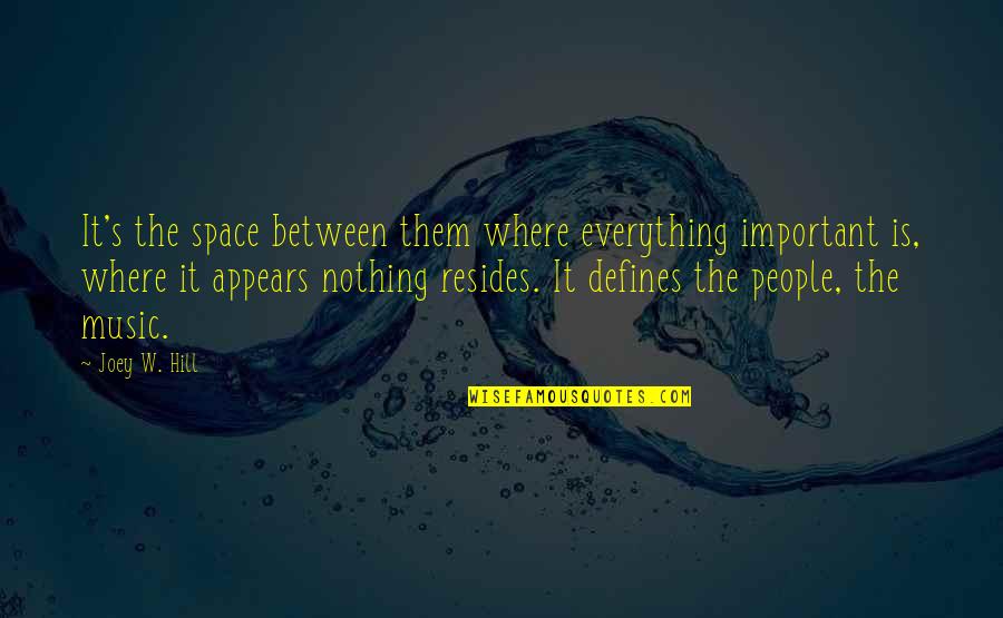 Joey's Quotes By Joey W. Hill: It's the space between them where everything important