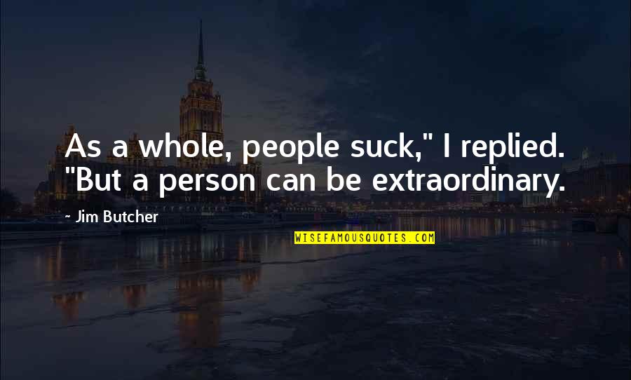 Jofer Onyechi Quotes By Jim Butcher: As a whole, people suck," I replied. "But