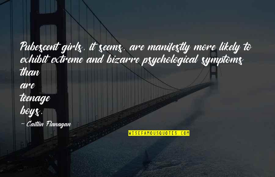 Joffery Quotes By Caitlin Flanagan: Pubescent girls, it seems, are manifestly more likely Joffery Quotes By Caitlin Flanagan: Pubescent girls, it seems, are manifestly more likely