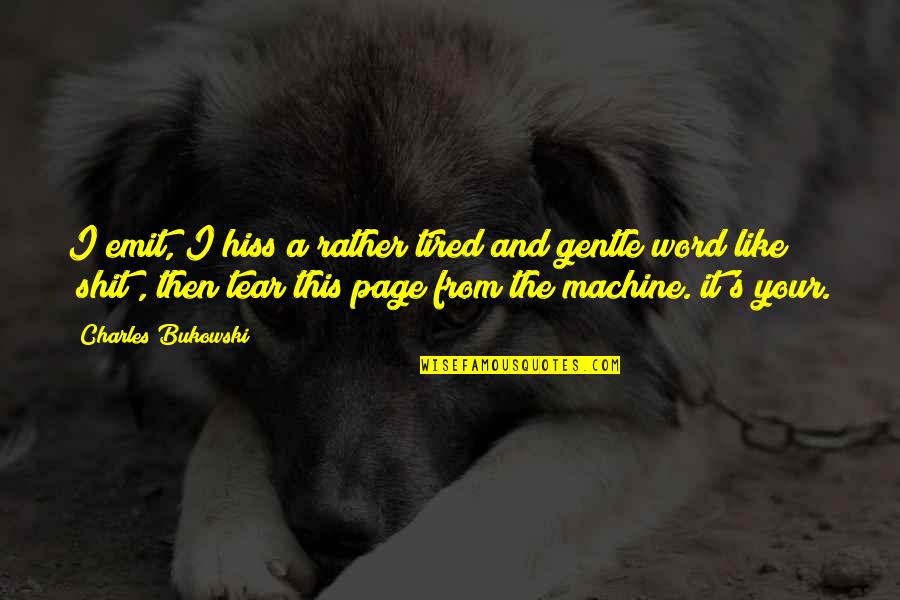 Joffrey Baratheon Funny Quotes By Charles Bukowski: I emit, I hiss a rather tired and Joffrey Baratheon Funny Quotes By Charles Bukowski: I emit, I hiss a rather tired and