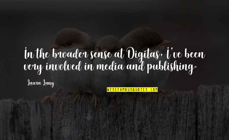 Joffreys Brother Quotes By Laura Lang: In the broader sense at Digitas, I've been