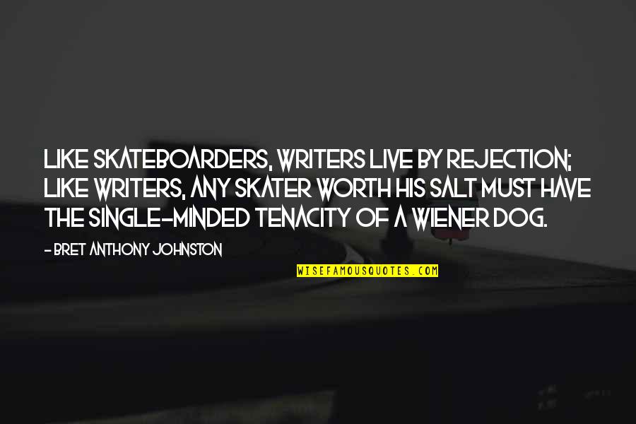 Joffrin Artist Quotes By Bret Anthony Johnston: Like skateboarders, writers live by rejection; like writers,