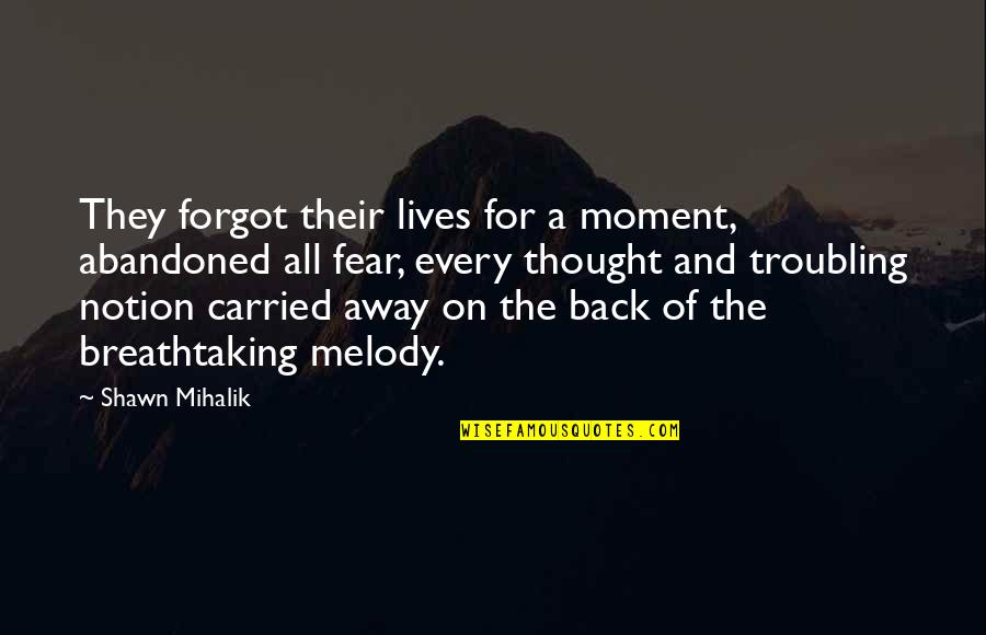 Joffrin Artist Quotes By Shawn Mihalik: They forgot their lives for a moment, abandoned