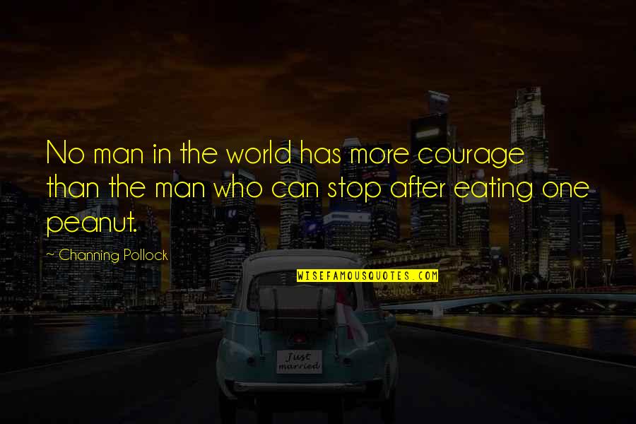 Joffy Quotes By Channing Pollock: No man in the world has more courage