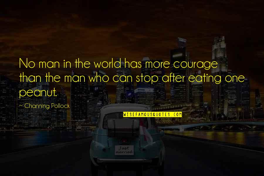 Joffy Quotes By Channing Pollock: No man in the world has more courage Joffy Quotes By Channing Pollock: No man in the world has more courage