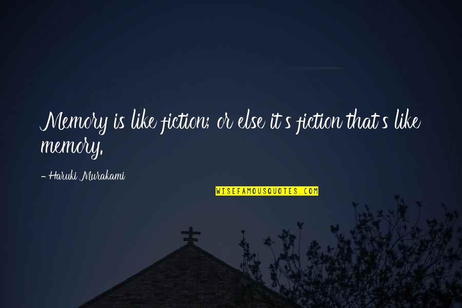Joffy Quotes By Haruki Murakami: Memory is like fiction; or else it's fiction Joffy Quotes By Haruki Murakami: Memory is like fiction; or else it's fiction