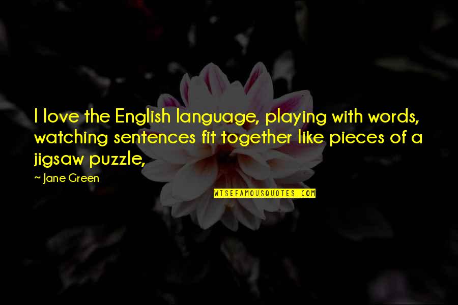 Joffy Quotes By Jane Green: I love the English language, playing with words, Joffy Quotes By Jane Green: I love the English language, playing with words,