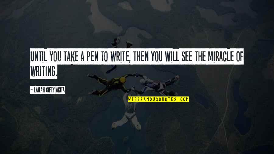 Joffy Rice Quotes By Lailah Gifty Akita: Until you take a pen to write, then Joffy Rice Quotes By Lailah Gifty Akita: Until you take a pen to write, then