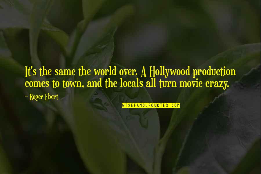 Joffy Rice Quotes By Roger Ebert: It's the same the world over. A Hollywood Joffy Rice Quotes By Roger Ebert: It's the same the world over. A Hollywood